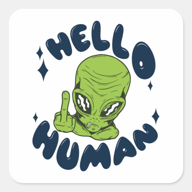 Hello human funny Alien Square Sticker (Front)