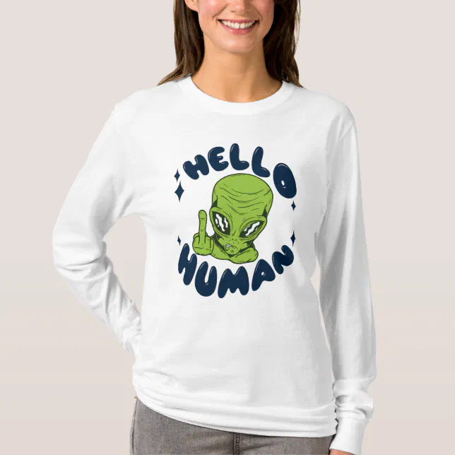Hello human funny Alien TShirt Zazzle
