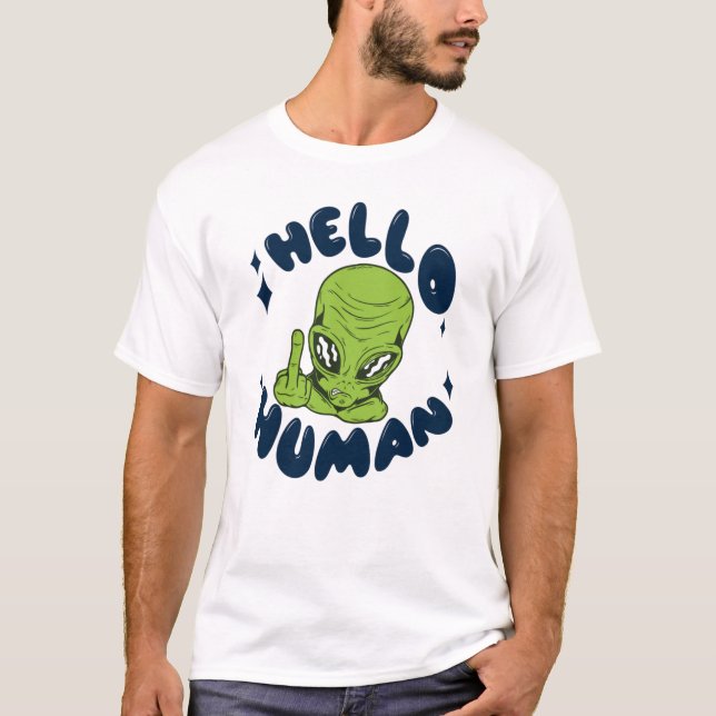 Hello human funny Alien T-Shirt (Front)