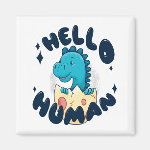 Hello human funny Dinosaur Magnet