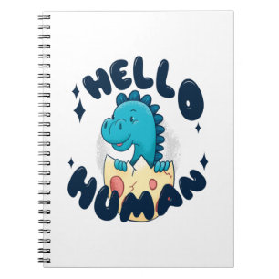 Hello human funny Dinosaur Notebook
