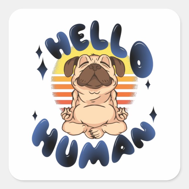 Hello human Meditating yoga dog Square Sticker (Front)