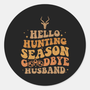 Hello Hunting Season Good  Classic Round Sticker