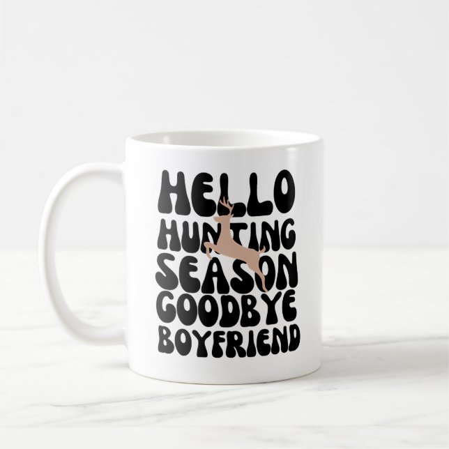 Hello Hunting Season Goodbye Boyfriend Coffee Mug (Left)