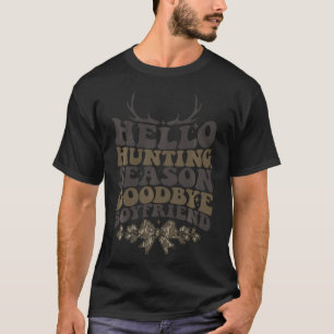 Hello Hunting Season Goodbye Boyfriend Coquette Ca T-Shirt
