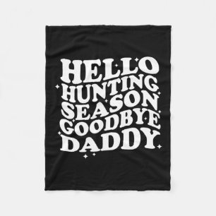 Hello Hunting Season Goodbye Daddy Fleece Blanket
