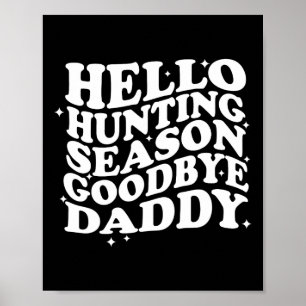 Hello Hunting Season Goodbye Daddy  Poster