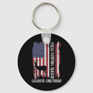Hello Hunting Season Goodbye Girlfriend  Key Ring