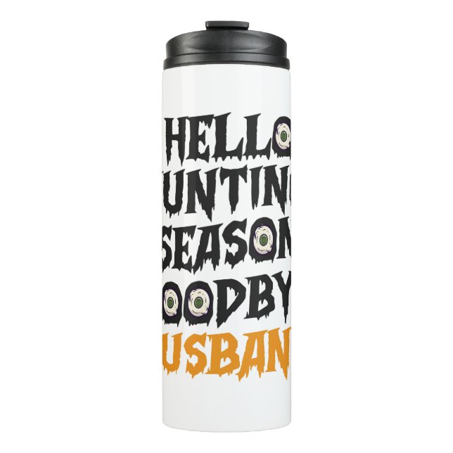 Hello Hunting Season Goodbye Husband Funny Spooky Thermal Tumbler (Front)