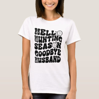 Hello Hunting Season Goodbye Husband T-Shirt