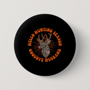 Hello Hunting Season Goodbye Husbynd 1 6 Cm Round Badge