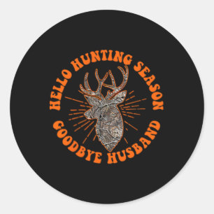 Hello Hunting Season Goodbye Husbynd 1  Classic Round Sticker