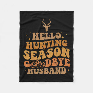 Hello Hunting Season Goodbye Husbynd 4 Fleece Blanket