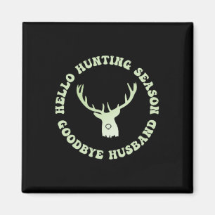 Hello Hunting Season Goodbye Husbynd 7 Magnet