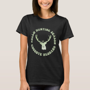 Hello Hunting Season Goodbye Husbynd 7  T-Shirt