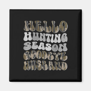 Hello Hunting Season Goodbye Husbynd 8 Magnet