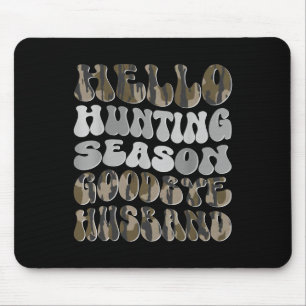 Hello Hunting Season Goodbye Husbynd 8  Mouse Pad