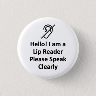 Hello! I Am A Lip Reader Please Speak Clearly Deaf 3 Cm Round Badge