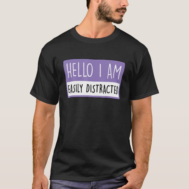 Hello I Am Easily Distracted Funny Apparel T-Shirt (Front)