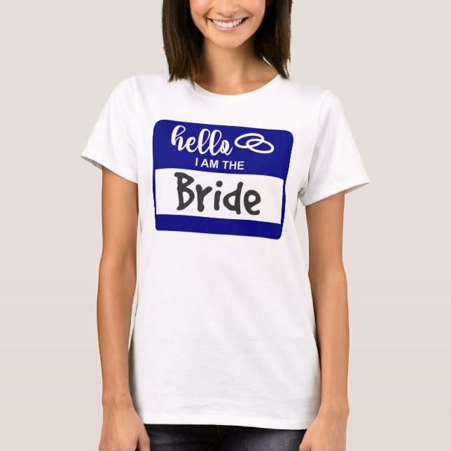Hello I am the Bride Wedding Name Badge T-Shirt (Front)