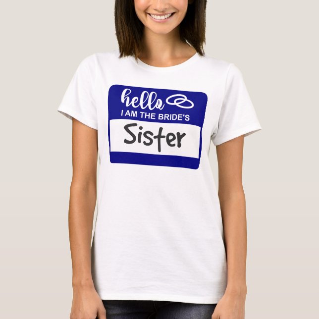 Hello I am the Bride's Sister Wedding Name Badge T-Shirt (Front)