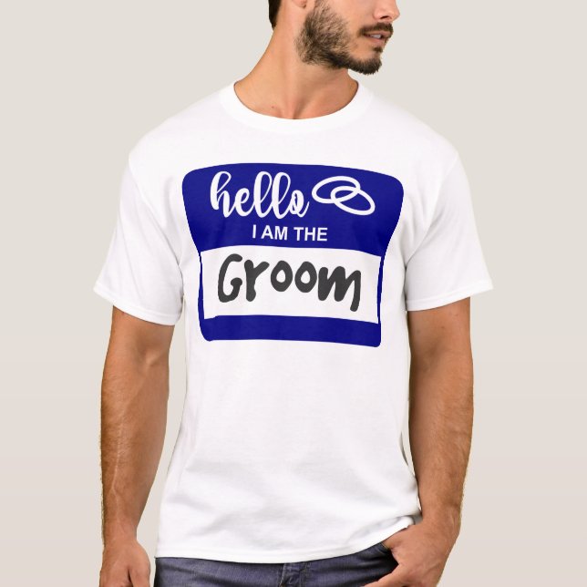 Hello I am the Groom Wedding Name Badge T-Shirt (Front)