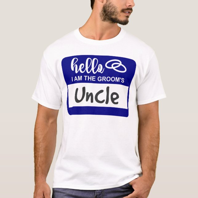 Hello I am the Groom's Uncle Wedding Name Badge T-Shirt (Front)