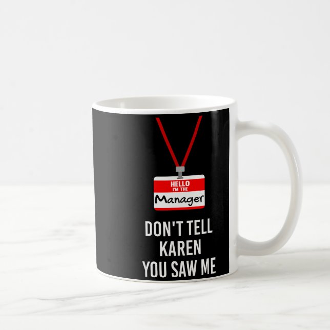 Hello I Am The Manager - Don't Tell Karen You Saw  Coffee Mug (Right)