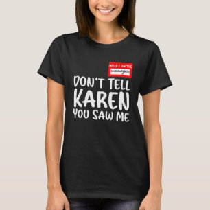 Hello I Am The Manager Don't Tell Karen You Saw Me T-Shirt