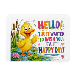 Hello! I Just Wanted to Wish You a Happy Day Cute Magnet