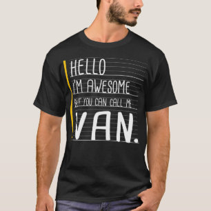 Hello I'm Awesome But Call Me Van White Funny Men  T-Shirt