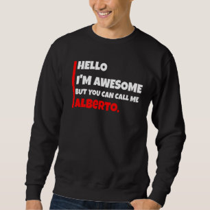 Hello I'm awesome but you can call me alberto  sar Sweatshirt