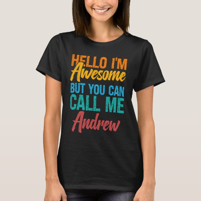 Hello I'm Awesome But You Can Call Me Andrew T-Shirt (Front)