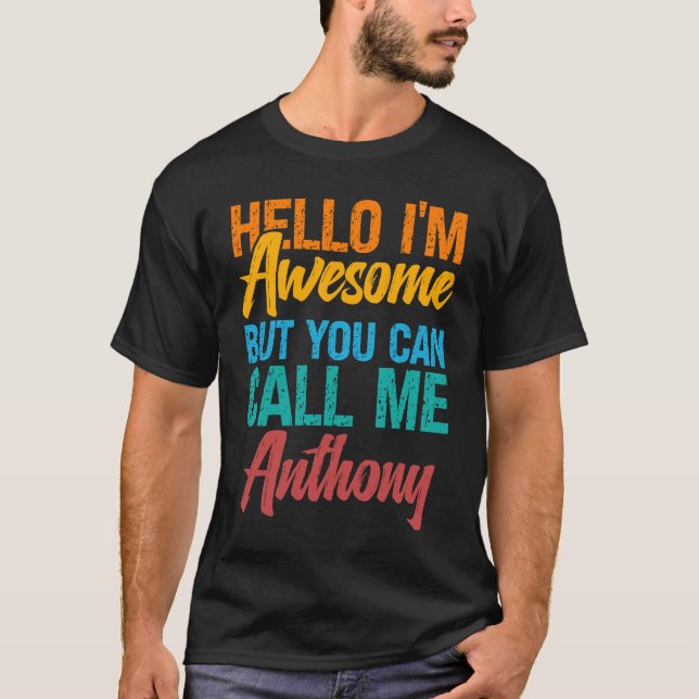 Hello I'm Awesome But You Can Call Me Anthony T-Shirt (Front)