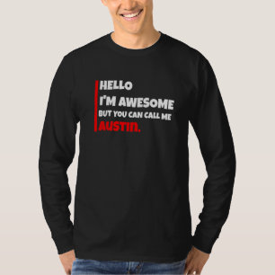 Hello I'm awesome but you can call me austin sarc T-Shirt