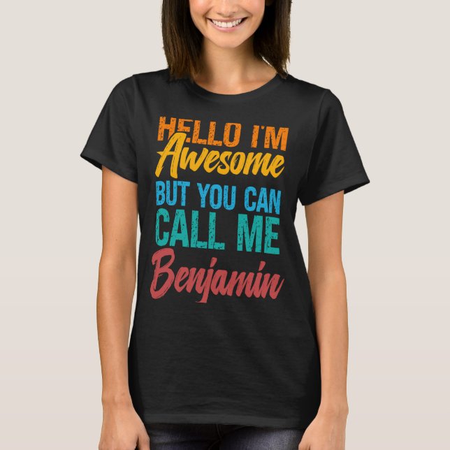Hello I'm Awesome But You Can Call Me Benjamin T-Shirt (Front)