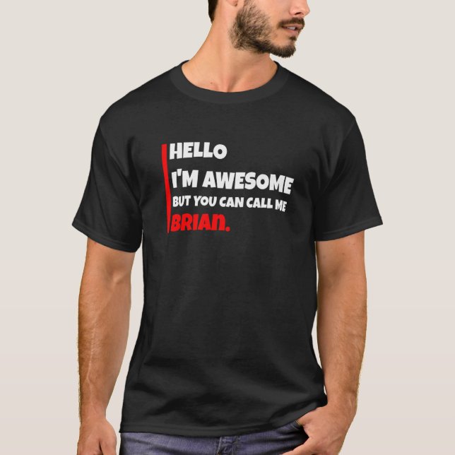 Hello I'm Awesome But You Can Call Me Brian  Sarca T-Shirt (Front)