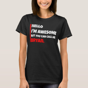Hello I'm awesome but you can call me bryan sarc T-Shirt