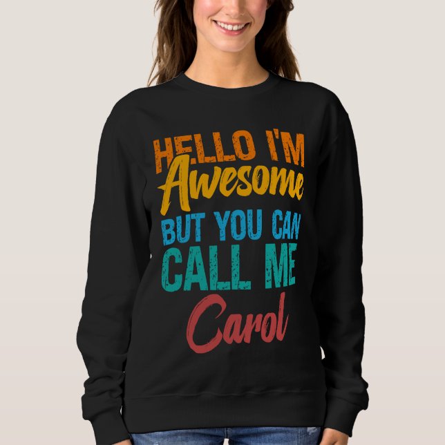 Hello I'm Awesome But You Can Call Me Carol Sweatshirt (Front)