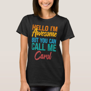 Hello I'm Awesome But You Can Call Me Carol T-Shirt