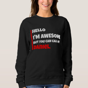 Hello I'm Awesome But You Can Call Me Daniel Sar Sweatshirt