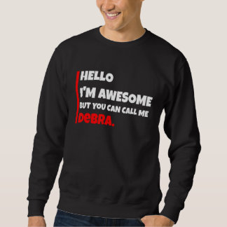 Hello I'm awesome but you can call me debra   sarc Sweatshirt