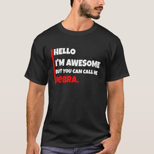 Hello I'm awesome but you can call me debra   sarc T-Shirt (Front)