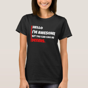 Hello I'm Awesome But You Can Call Me Dennis   Sar T-Shirt
