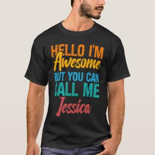 Hello I'm Awesome But You Can Call Me Jessica T-Shirt