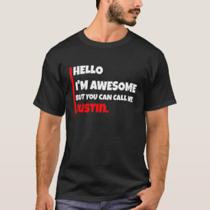 Hello I'm awesome but you can call me justin sar T-Shirt