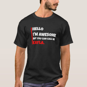 Hello I'm Awesome But You Can Call Me Kayla  Sarca T-Shirt