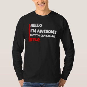 Hello I'm awesome but you can call me kyle sarcas T-Shirt