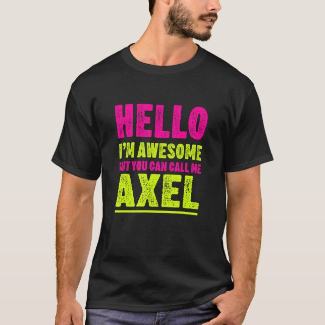 Hello I'm Awesome Call Me Axel Party Name Celebrat T-Shirt (Front)