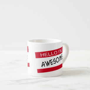 Hello Im Awesome Espresso Cup